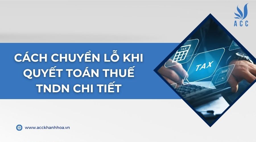 Cách chuyển lỗ khi quyết toán thuế TNDN chi tiết