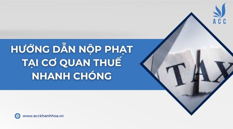 Hướng dẫn nộp phạt tại cơ quan Thuế nhanh chóng
