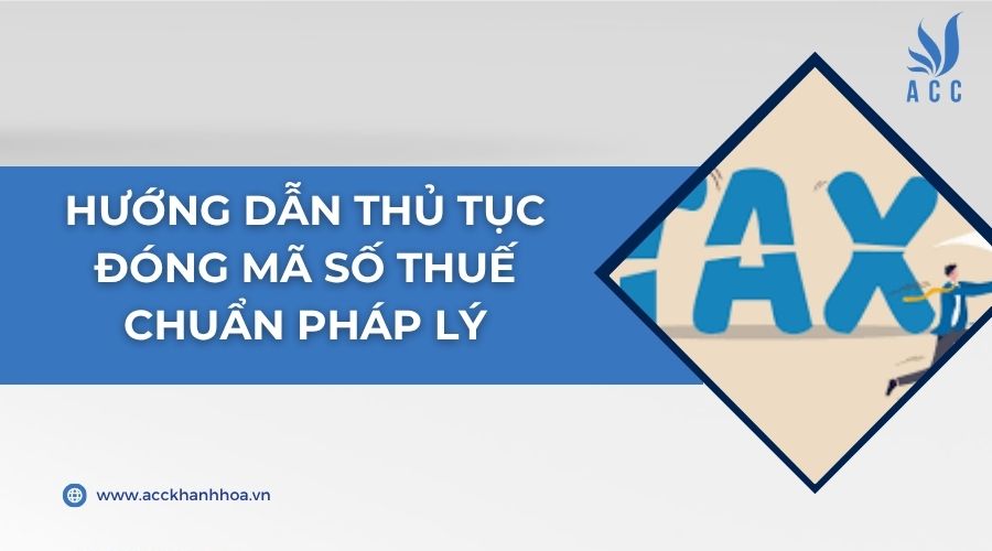 Hướng dẫn thủ tục đóng mã số thuế chuẩn pháp lý