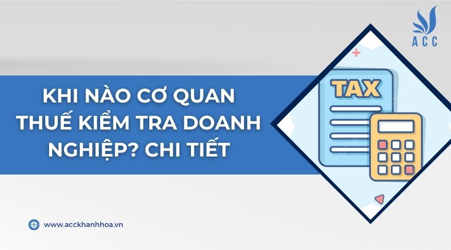 Khi nào cơ quan Thuế kiểm tra doanh nghiệp? Chi tiết